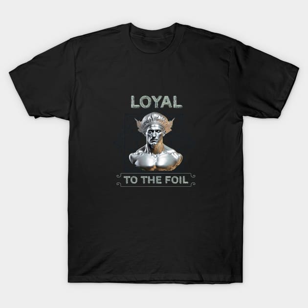 Loyal to the FOIL T-Shirt by Integritydesign